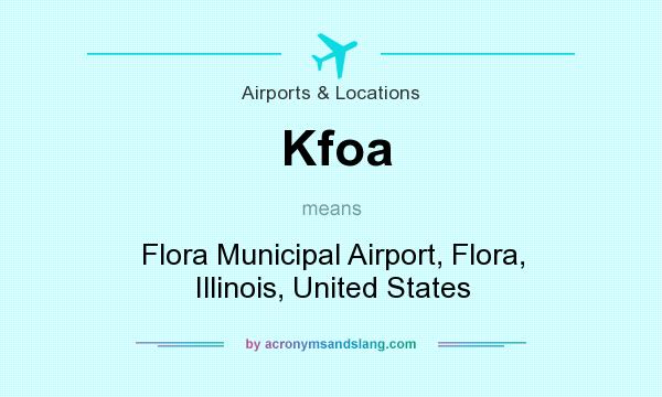 What does Kfoa mean? It stands for Flora Municipal Airport, Flora, Illinois, United States