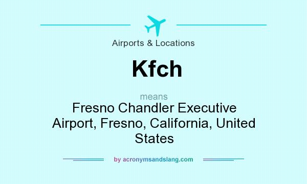 What does Kfch mean? It stands for Fresno Chandler Executive Airport, Fresno, California, United States