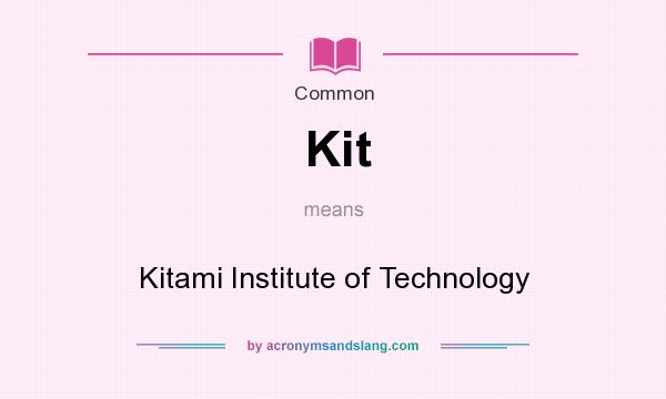 What does Kit mean? It stands for Kitami Institute of Technology