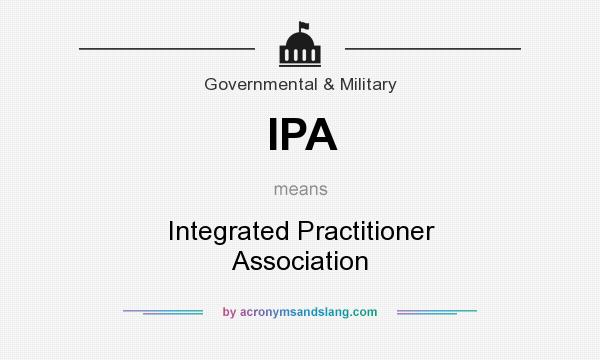 What does IPA mean? It stands for Integrated Practitioner Association