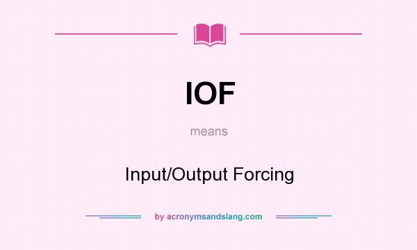 What does IOF mean? It stands for Input/Output Forcing