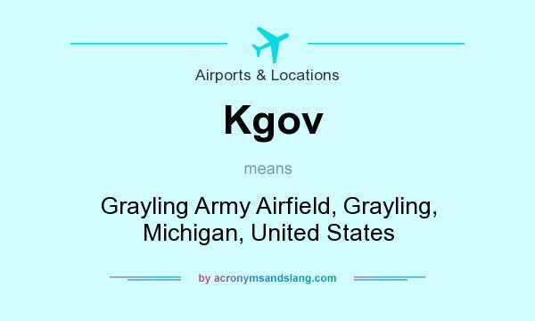 What does Kgov mean? It stands for Grayling Army Airfield, Grayling, Michigan, United States
