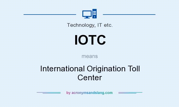 What does IOTC mean? It stands for International Origination Toll Center
