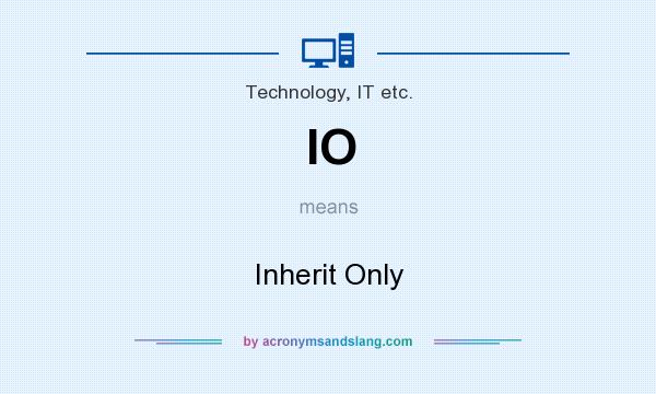What does IO mean? It stands for Inherit Only