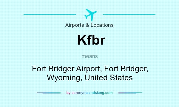 What does Kfbr mean? It stands for Fort Bridger Airport, Fort Bridger, Wyoming, United States