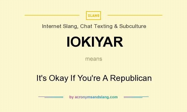 What does IOKIYAR mean? It stands for It`s Okay If You`re A Republican