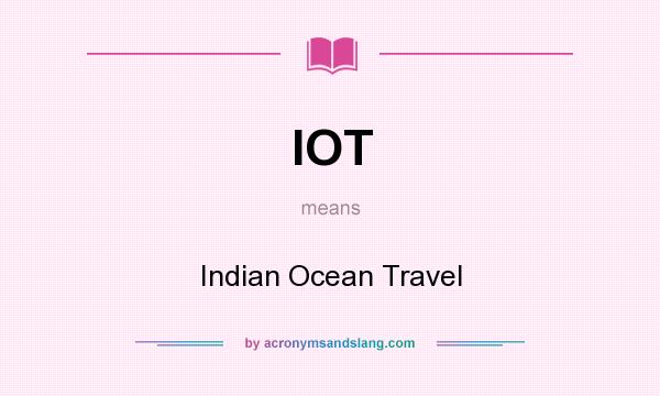What does IOT mean? It stands for Indian Ocean Travel