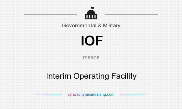 What does IOF mean? It stands for Interim Operating Facility