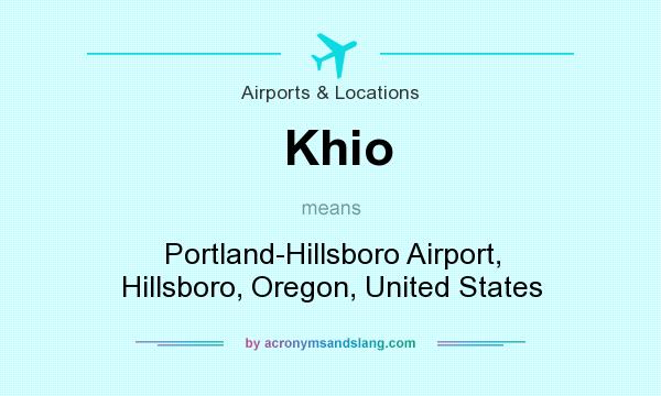 What does Khio mean? It stands for Portland-Hillsboro Airport, Hillsboro, Oregon, United States