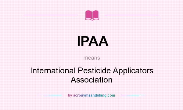 What does IPAA mean? It stands for International Pesticide Applicators Association