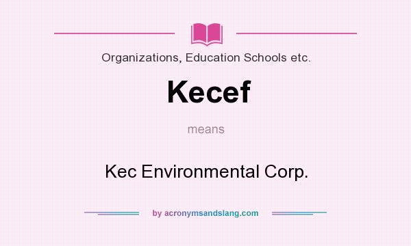 What does Kecef mean? It stands for Kec Environmental Corp.