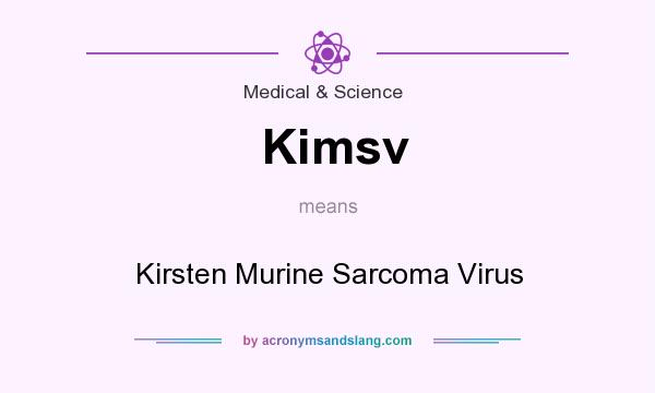 What does Kimsv mean? It stands for Kirsten Murine Sarcoma Virus