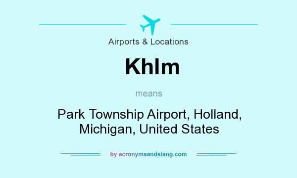 What does Khlm mean? It stands for Park Township Airport, Holland, Michigan, United States