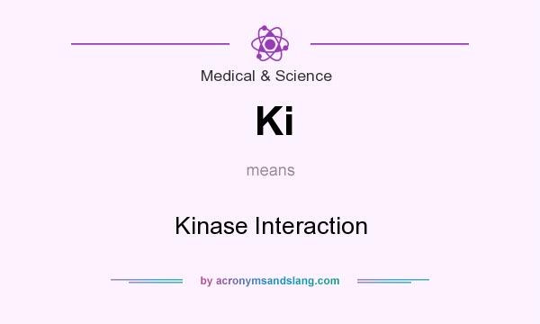 What does Ki mean? It stands for Kinase Interaction