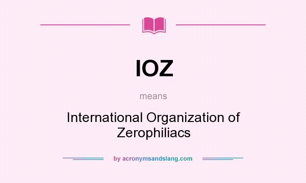 What does IOZ mean? It stands for International Organization of Zerophiliacs