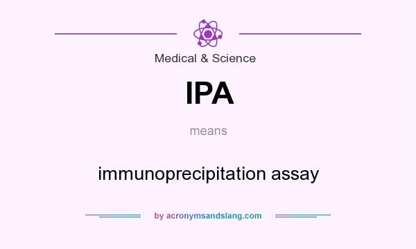 What does IPA mean? It stands for immunoprecipitation assay