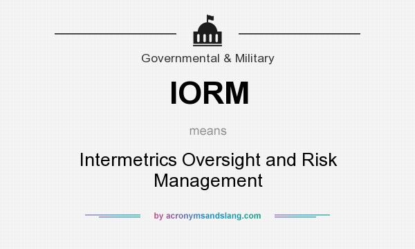 What does IORM mean? It stands for Intermetrics Oversight and Risk Management