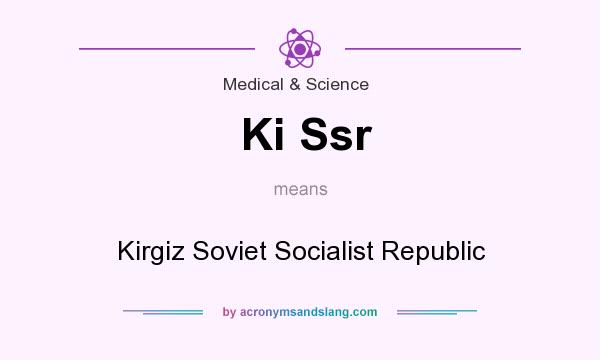 What does Ki Ssr mean? It stands for Kirgiz Soviet Socialist Republic
