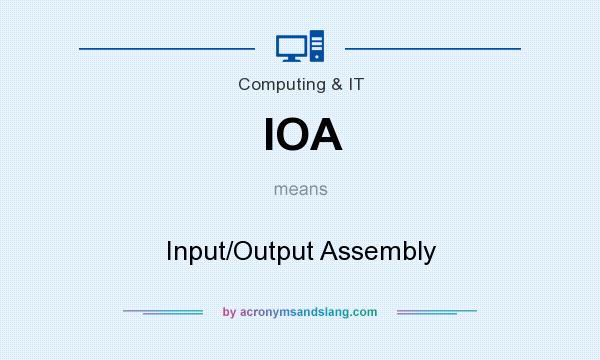What does IOA mean? It stands for Input/Output Assembly