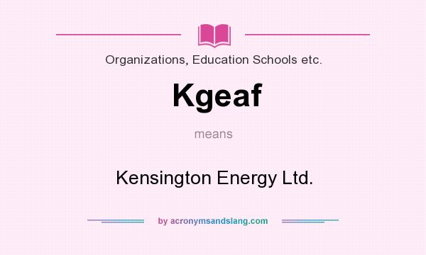 What does Kgeaf mean? It stands for Kensington Energy Ltd.