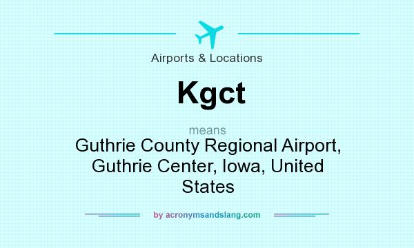 What does Kgct mean? It stands for Guthrie County Regional Airport, Guthrie Center, Iowa, United States