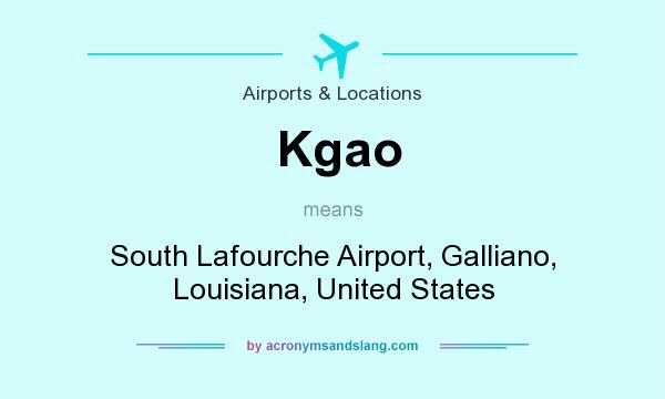 What does Kgao mean? It stands for South Lafourche Airport, Galliano, Louisiana, United States