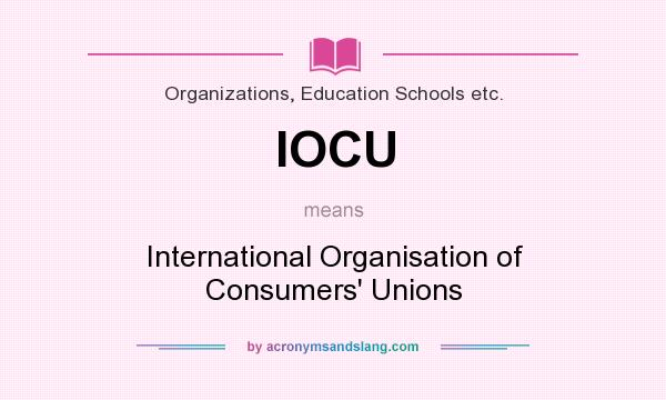 What does IOCU mean? It stands for International Organisation of Consumers` Unions