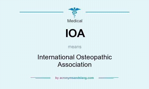 What does IOA mean? It stands for International Osteopathic Association