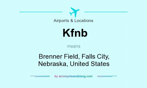 What does Kfnb mean? It stands for Brenner Field, Falls City, Nebraska, United States