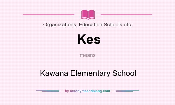 What does Kes mean? It stands for Kawana Elementary School