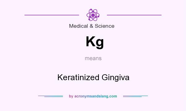 What does Kg mean? It stands for Keratinized Gingiva