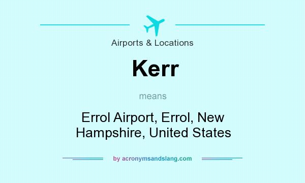 What does Kerr mean? It stands for Errol Airport, Errol, New Hampshire, United States