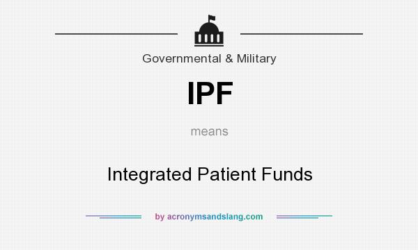 What does IPF mean? It stands for Integrated Patient Funds