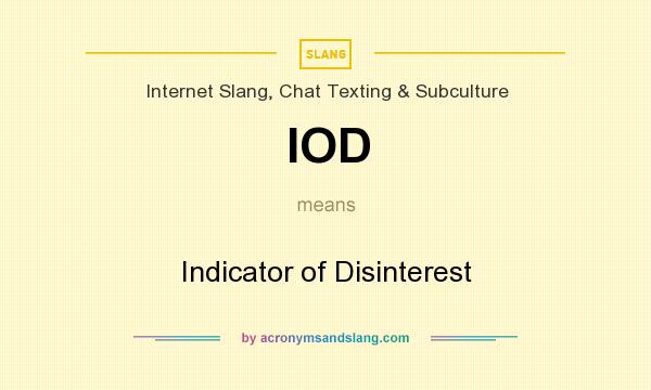 What does IOD mean? It stands for Indicator of Disinterest