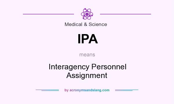 What does IPA mean? It stands for Interagency Personnel Assignment