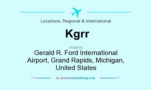 What does Kgrr mean? It stands for Gerald R. Ford International Airport, Grand Rapids, Michigan, United States