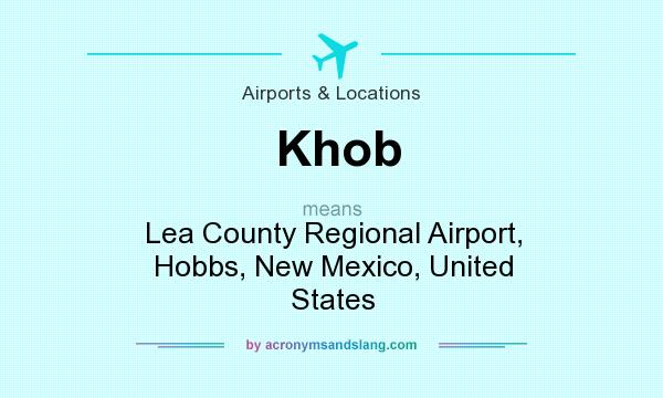 What does Khob mean? It stands for Lea County Regional Airport, Hobbs, New Mexico, United States