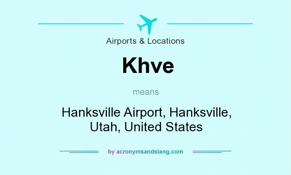 What does Khve mean? It stands for Hanksville Airport, Hanksville, Utah, United States