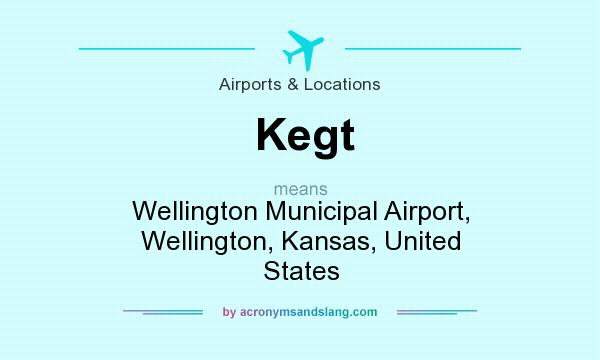 What does Kegt mean? It stands for Wellington Municipal Airport, Wellington, Kansas, United States