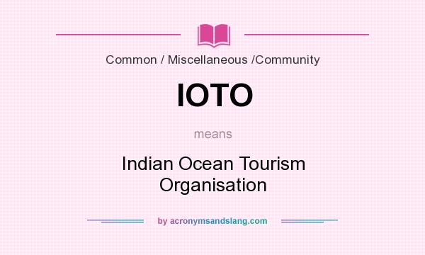 What does IOTO mean? It stands for Indian Ocean Tourism Organisation