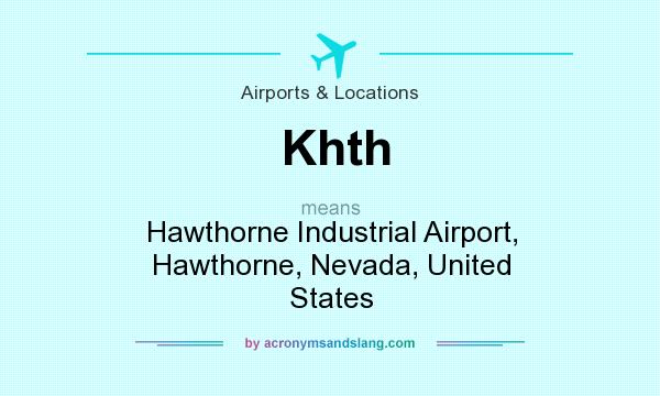 What does Khth mean? It stands for Hawthorne Industrial Airport, Hawthorne, Nevada, United States