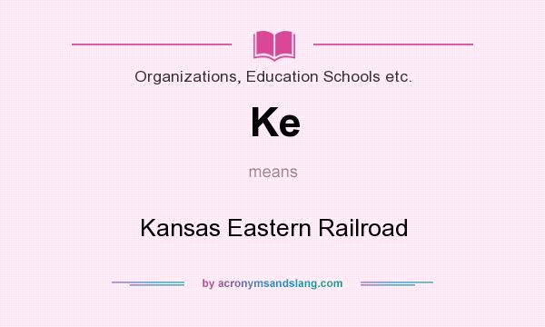 What does Ke mean? It stands for Kansas Eastern Railroad