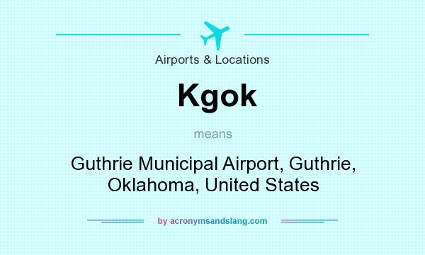 What does Kgok mean? It stands for Guthrie Municipal Airport, Guthrie, Oklahoma, United States