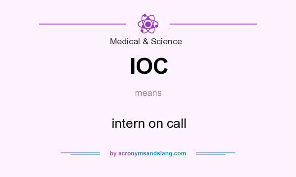 What does IOC mean? It stands for intern on call