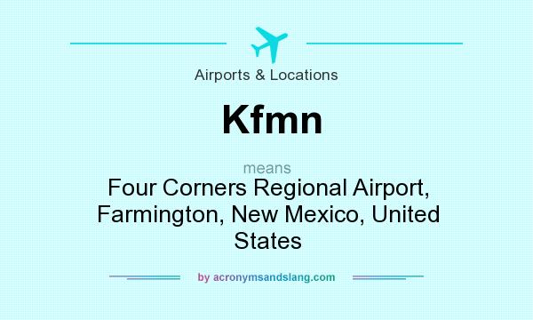 What does Kfmn mean? It stands for Four Corners Regional Airport, Farmington, New Mexico, United States