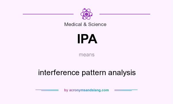 What does IPA mean? It stands for interference pattern analysis
