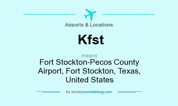 What does Kfst mean? It stands for Fort Stockton-Pecos County Airport, Fort Stockton, Texas, United States