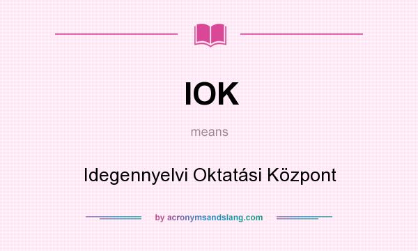 What does IOK mean? It stands for Idegennyelvi Oktatási Központ