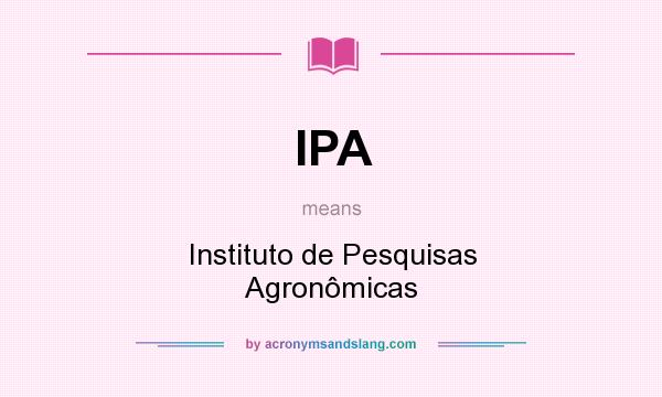 What does IPA mean? It stands for Instituto de Pesquisas Agronômicas
