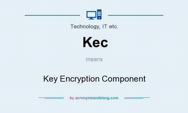 What does Kec mean? It stands for Key Encryption Component